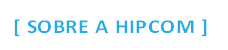 [ SOBRE A HIPCOM ]